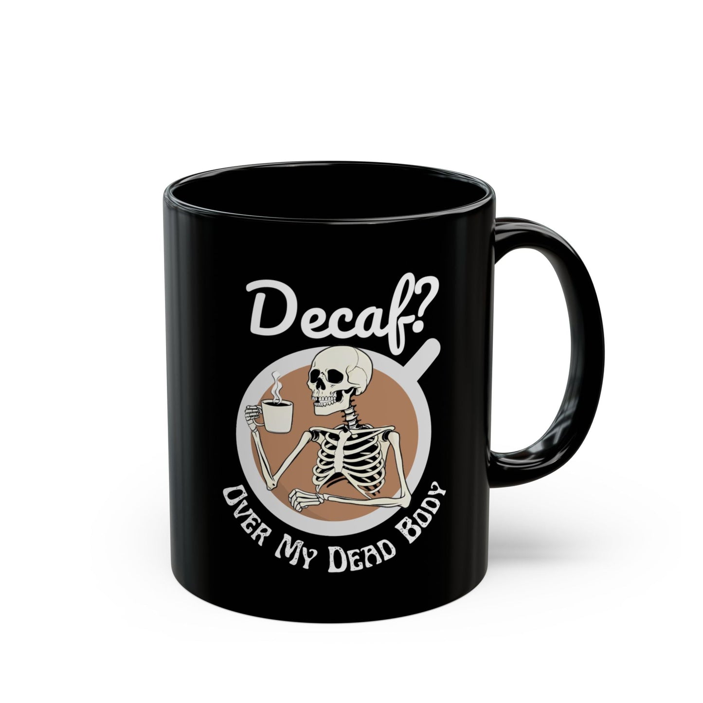 Funny Skeleton Mug fo Coffee Lovers - Decaf? Over My Dead Body - Boo and Bewear