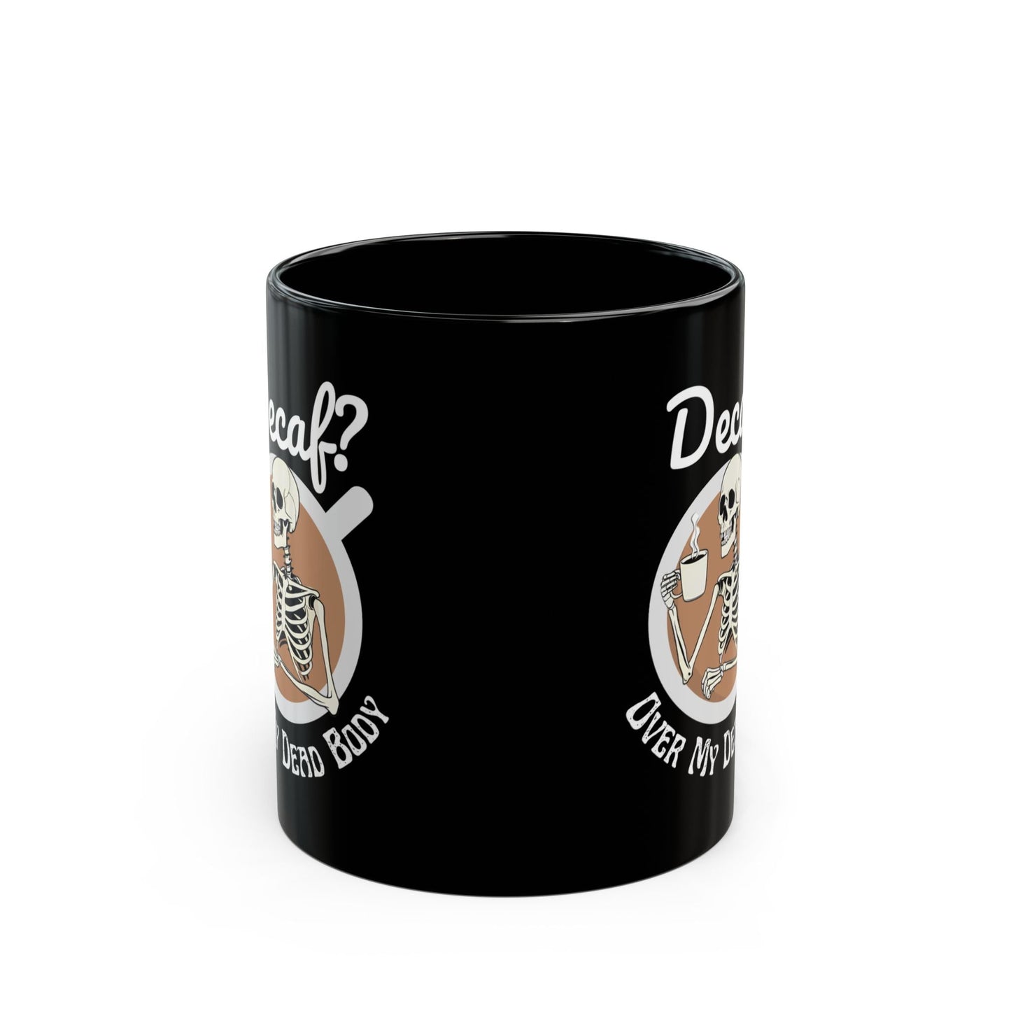 Funny Skeleton Mug fo Coffee Lovers - Decaf? Over My Dead Body - Boo and Bewear