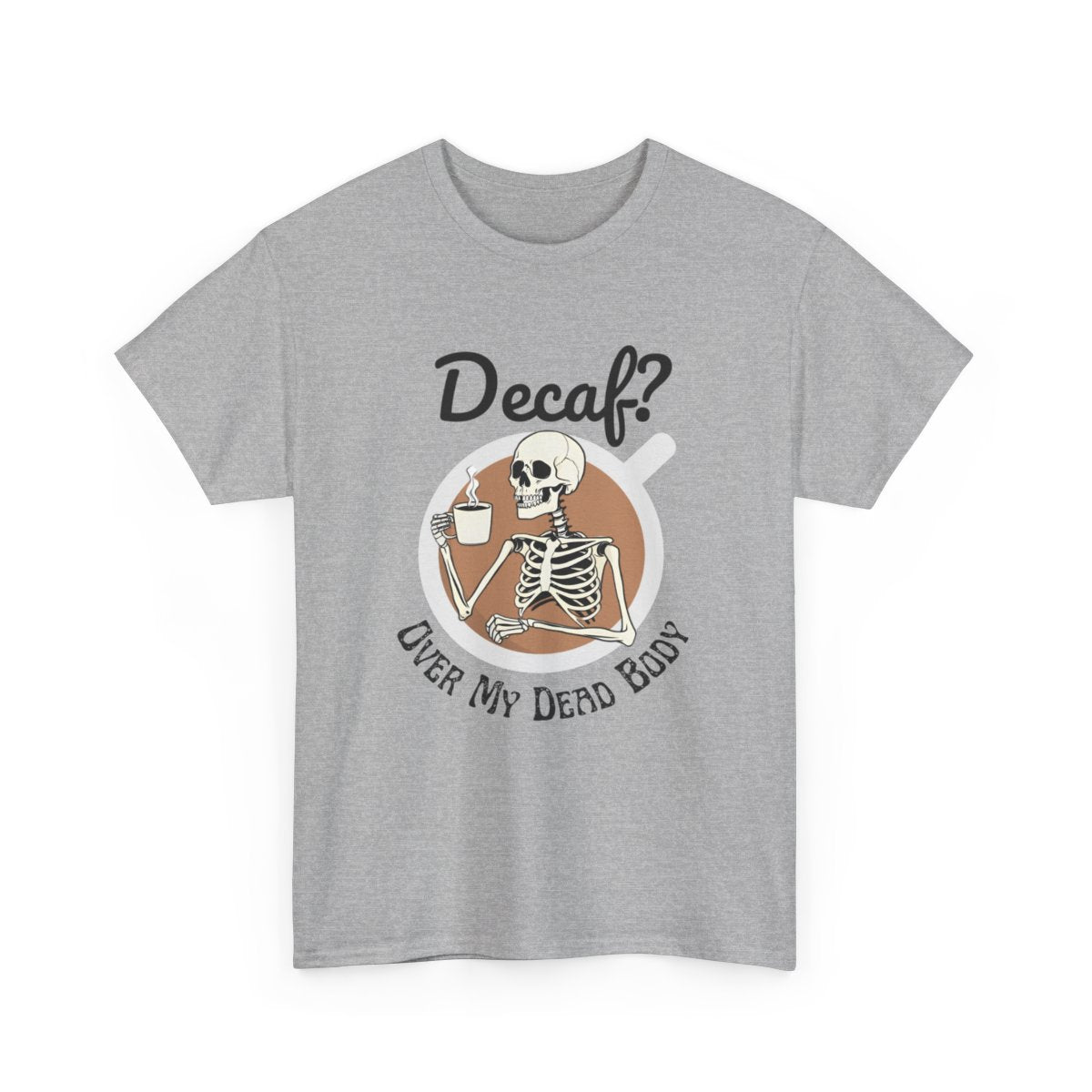 Funny Skeleton T-Shirt for Coffee Lovers - Decaf? Over My Dead Body - Boo and Bewear