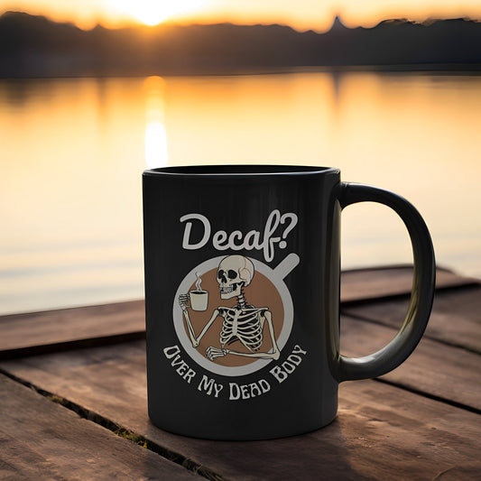 Funny Skeleton Mug fo Coffee Lovers - Decaf? Over My Dead Body - Boo and Bewear