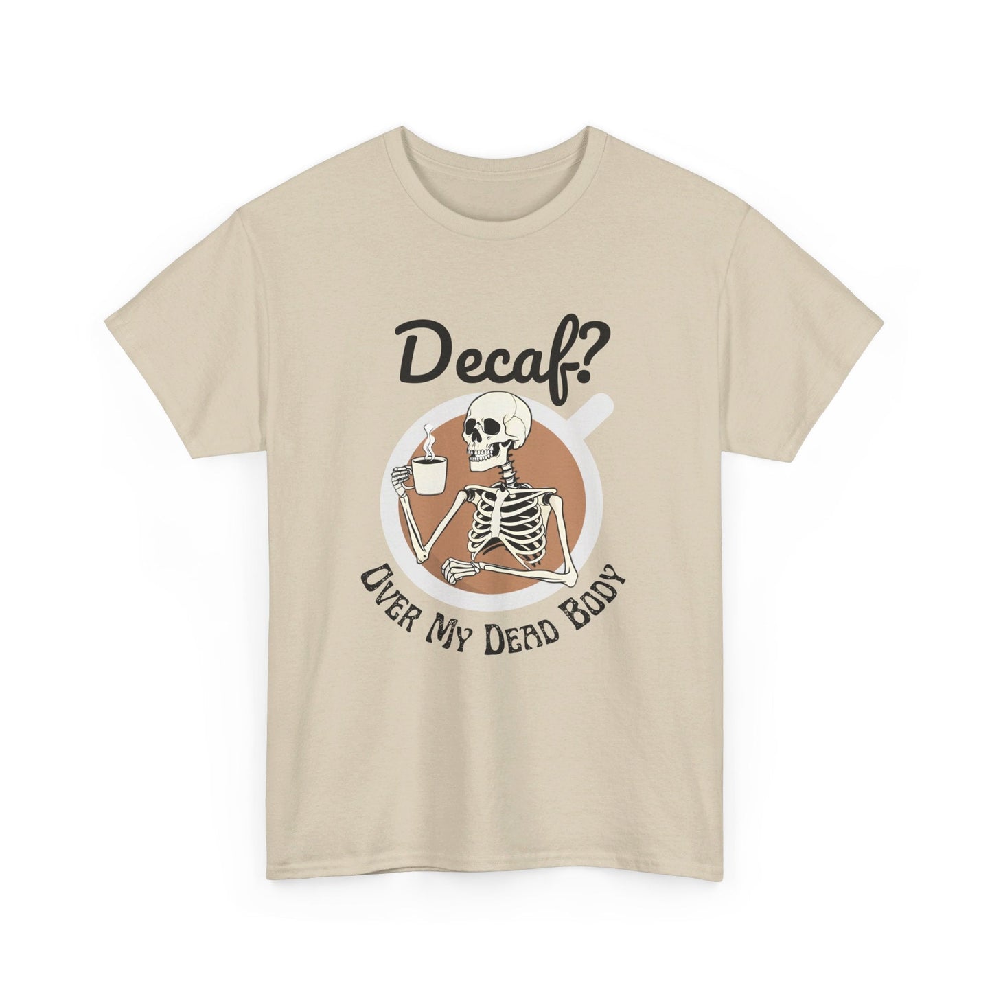 Funny Skeleton T-Shirt for Coffee Lovers - Decaf? Over My Dead Body - Boo and Bewear