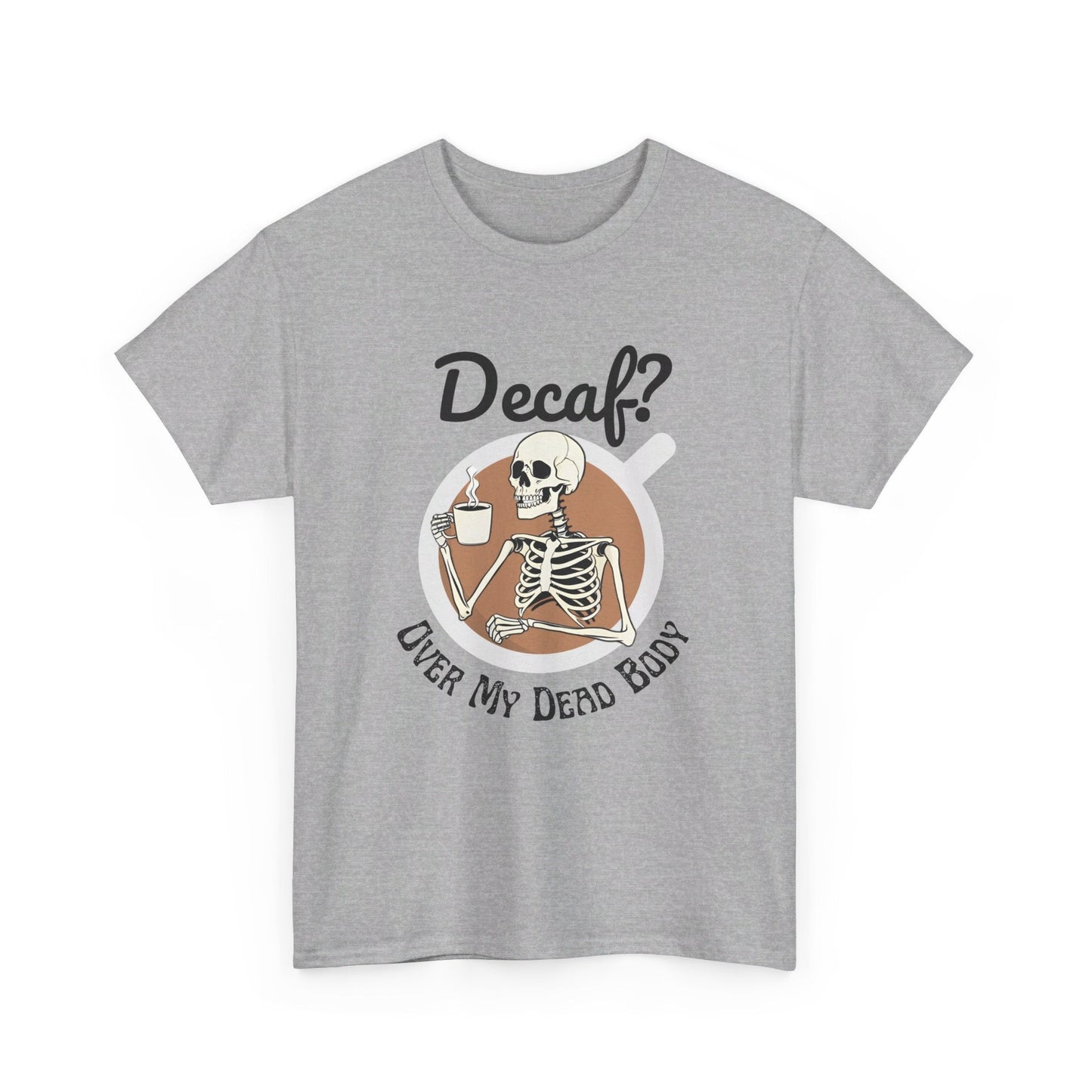 Funny Skeleton T-Shirt for Coffee Lovers - Decaf? Over My Dead Body - Boo and Bewear