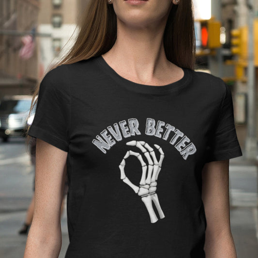 Funny Skeleton T-Shirt - Never Better - Boo and Bewear